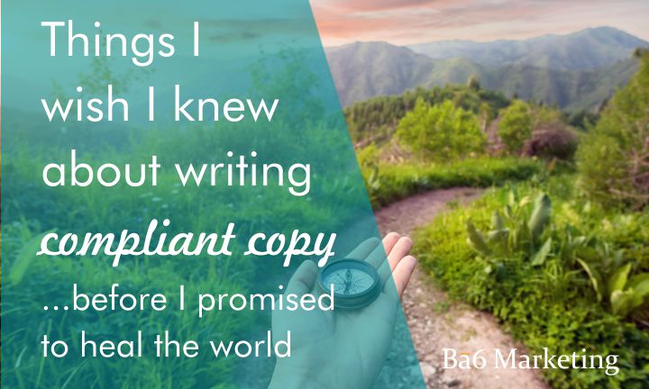 Things I wish I knew about writing compliant copy…before I promised to heal the world