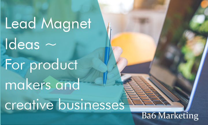 Lead Magnet Ideas for Product Makers and Creative Businesses