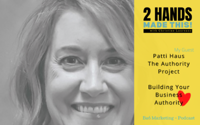 Episode 8 – Building Your Business Authority with Patti Haus of The Authority Project